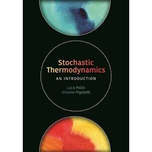 Stochastic Thermodynamics: An Introduction, Hardcover - Luca Peliti imagine