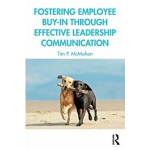 Fostering Employee Buy-in Through Effective Leadership Communication, Paperback - Tim P. McMahon imagine