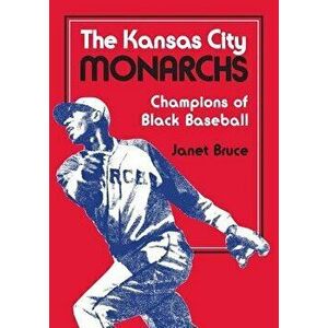 The Kansas City Monarchs: Champions of Black Baseball, Paperback - Janet Bruce imagine