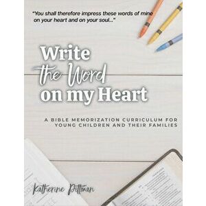 Write the Word on My Heart: A Bible Memorization Curriculum for Young Writers and Their Families, Paperback - Katherine Pittman imagine