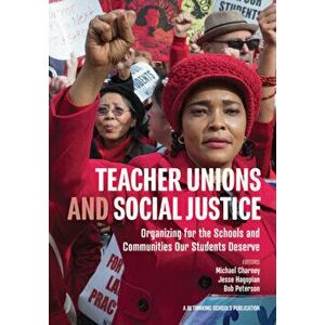 Teacher Unions and Social Justice: Organizing for the Schools and Communities Our Students Deserve, Paperback - Michael Charney imagine