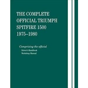The Complete Official Triumph Spitfire 1500: 1975, 1976, 1977, 1978, 1979, 1980: Includes Driver's Handbook and Workshop Manual - *** imagine