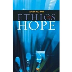 Ethics of Hope, Paperback - Jurgen Moltmann imagine