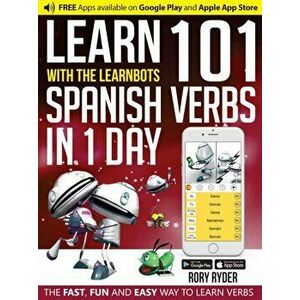 Learn 101 Spanish Verbs In 1 day. With LearnBots, 2 Revised edition, Paperback - Rory Ryder imagine