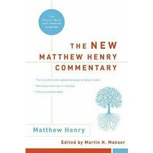 The New Matthew Henry Commentary: The Classic Work with Updated Language, Hardcover - Matthew Henry imagine