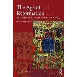 The Age of Reformation. The Tudor and Stewart Realms 1485-1603, 2 New edition, Paperback - Alec (Durham University, UK) Ryrie imagine
