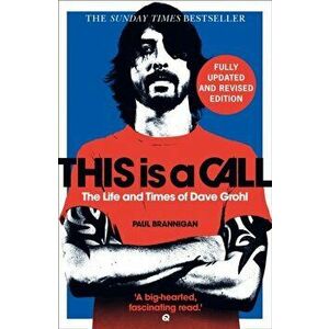 This Is a Call. The Fully Updated and Revised Bestselling Biography of Dave Grohl, New ed, Paperback - Paul Brannigan imagine