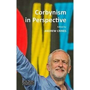 Corbynism in Perspective. The Labour Party under Jeremy Corbyn, Hardback - *** imagine
