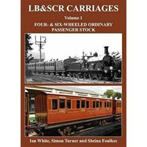 LB&SCR Carriages. Four- and Six-Wheeled Ordinary Passenger Stock, Hardback - Sheina Foulkes imagine