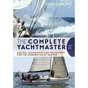 The Complete Yachtmaster. Sailing, Seamanship and Navigation for the Modern Yacht Skipper 10th edition, 10 ed, Hardback - Tom Cunliffe imagine