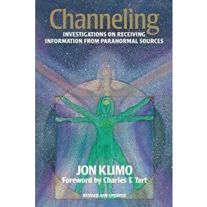 Channeling. Investigations on Receiving Information from Paranormal Sources, Second Edition, Paperback - Jon Klimo imagine