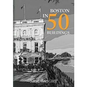 Boston in 50 Buildings, Paperback - Neil Wright imagine