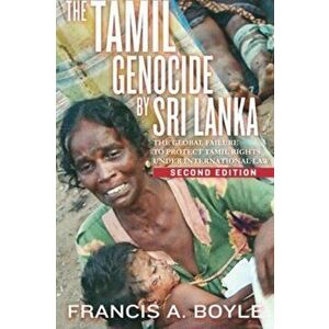 The Tamil Genocide by Sri Lanka. The Global Failure to Protect Tamil Rights Under International Law, 2nd Enlarged ed., Paperback - Francis A. Boyle imagine