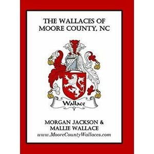 The Wallaces of Moore County, NC, Hardcover - Morgan Jackson imagine