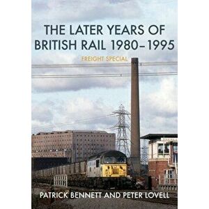 The Later Years of British Rail 1980-1995: Freight Special, Paperback - Peter Lovell imagine
