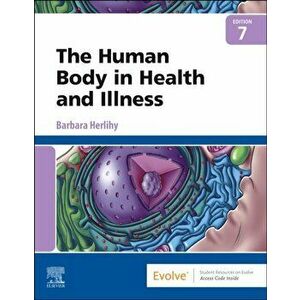 The Human Body in Health and Illness. 7 ed, Paperback - Herlihy imagine