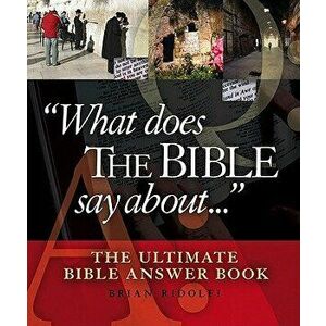 What Does the Bible Say About...: The Ultimate Bible Answer Book, Hardcover - Brian Ridolfi imagine
