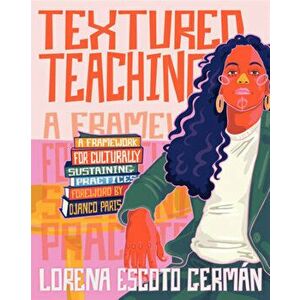 Textured Teaching: A Framework for Culturally Sustaining Practices, Paperback - Lorena Escoto German imagine