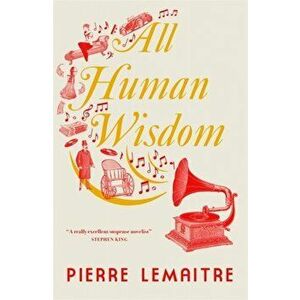 All Human Wisdom, Paperback - Pierre Lemaitre imagine