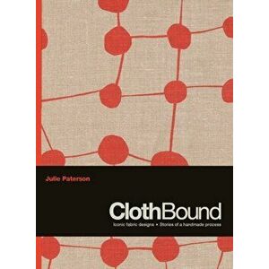 ClothBound. Iconic fabric designs; stories of a handmade process, Hardback - Julie Paterson imagine