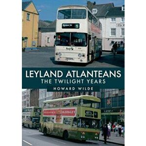 Leyland Atlanteans. The Twilight Years, Paperback - Howard Wilde imagine