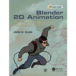 Blender 2D Animation: The Complete Guide to the Grease Pencil, Paperback - John M. Blain imagine