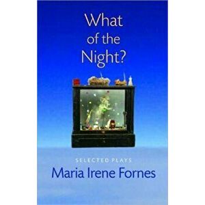 What of the Night?. Selected Plays, Paperback - Maria Irene Fornes imagine