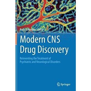 Modern CNS Drug Discovery: Reinventing the Treatment of Psychiatric and Neurological Disorders, Hardcover - Rudy Schreiber imagine