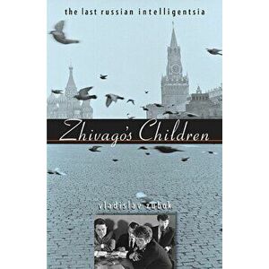 Zhivago's Children: The Last Russian Intelligentsia, Paperback - Vladislav Zubok imagine
