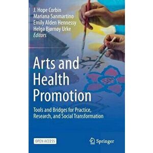 Arts and Health Promotion: Tools and Bridges for Practice, Research, and Social Transformation, Hardcover - J. Hope Corbin imagine