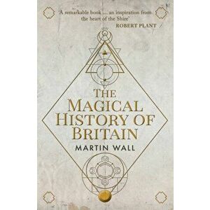 The Magical History of Britain, Paperback - Martin Wall imagine