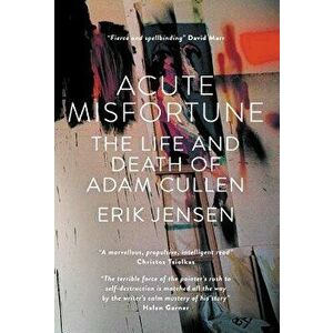 Acute Misfortune: The Life and Death of Adam Cullen, Hardcover - Erik Jensen imagine