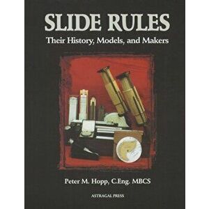 Slide Rules: Their History, Models, and Makers, Paperback - Peter M. Hopp imagine