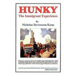 Hunky: The Immigrant Experience, Paperback - Nicholas Stevensson Karas imagine
