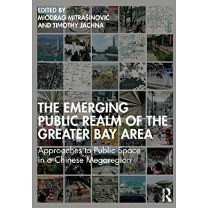 The Emerging Public Realm of the Greater Bay Area. Approaches to Public Space in a Chinese Megaregion, Paperback - *** imagine