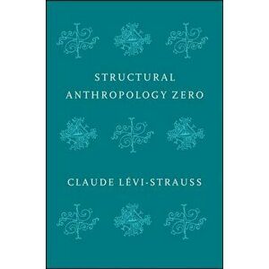 Structural Anthropology Zero, Paperback - Claude Levi-Strauss imagine