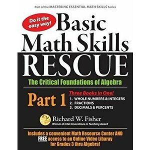 Basic Math Skills Rescue, Part 1: The Critical Foundations of Algebra, Paperback - Richard W. Fisher imagine