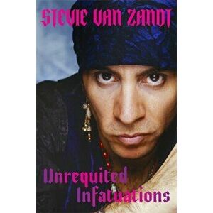 Unrequited Infatuations. A Memoir, Hardback - Stevie Van Zandt imagine