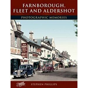 Farnborough, Fleet and Aldershot. Photographic Memories, Paperback - Stephen Phillips imagine