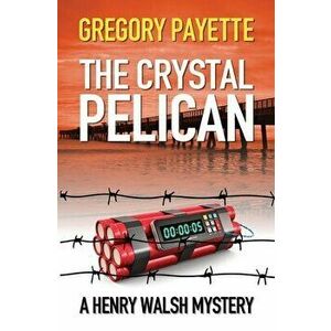 The Crystal Pelican, Paperback - Gregory Payette imagine