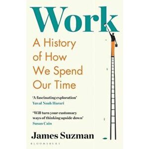 Work. A History of How We Spend Our Time, Paperback - James Suzman imagine