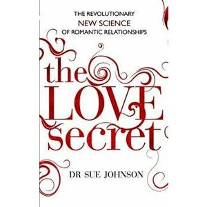 The Love Secret. The revolutionary new science of romantic relationships, Paperback - Dr Sue Johnson imagine
