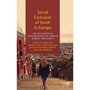 Social Exclusion of Youth in Europe. The Multifaceted Consequences of Labour Market Insecurity, Hardback - *** imagine