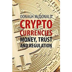 Cryptocurrencies. Money, Trust and Regulation, Hardback - Oonagh McDonald imagine