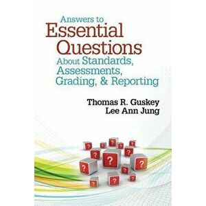 Answers to Essential Questions about Standards, Assessments, Grading, & Reporting, Paperback - Thomas R. Guskey imagine
