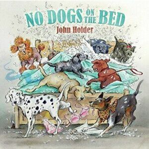 No Dogs on the Bed, Hardback - John Holder imagine