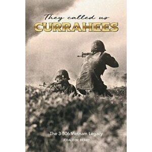 They Called Us Currahees: The 3-506 Vietnam Legacy, Paperback - Jerald W. Berry imagine