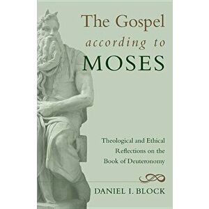 The Gospel according to Moses, Hardcover - Daniel I. Block imagine