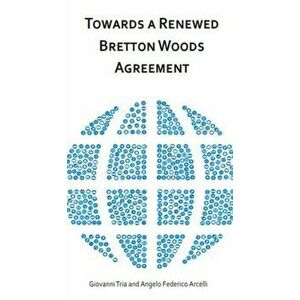 Towards a Renewed Bretton Woods Agreement, Paperback - Angelo Federico Arcelli imagine