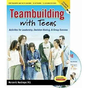 Teambuilding with Teens: Activities for Leadership, Decision Making, and Group Success [With CDROM], Paperback - Mariam G. MacGregor imagine